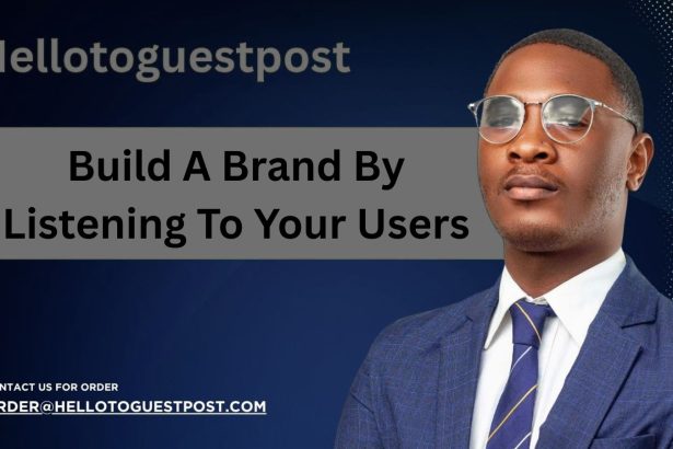 How To Build A Brand By Listening To Your Users
