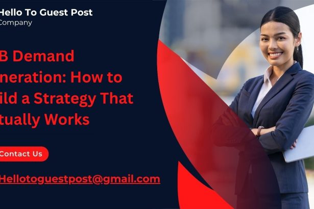 B2B Demand Generation: How to Build a Strategy That Actually Works